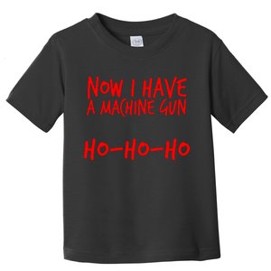 Xmas Now I Have a Machine Gun HO-HO-HO Christmas Toddler T-Shirt