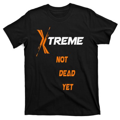 Xtreme Not Dead Yet T-Shirt