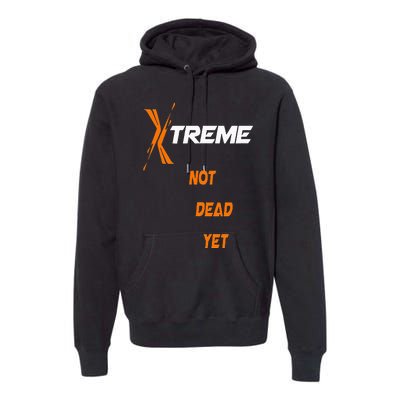 Xtreme Not Dead Yet Premium Hoodie