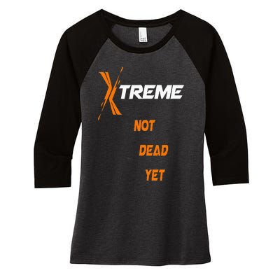 Xtreme Not Dead Yet Women's Tri-Blend 3/4-Sleeve Raglan Shirt