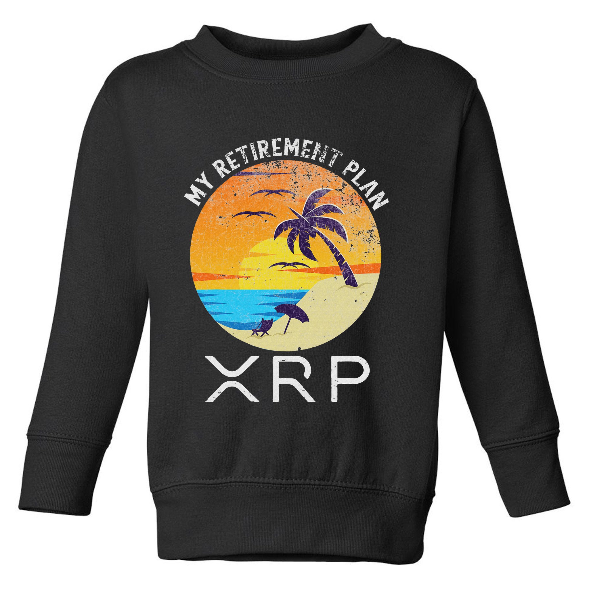 Xrp Ripple Cryptocurrency My Retirement Plan Beach Vacation Toddler Sweatshirt