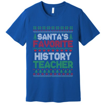 Xmas SantaS Favorite History Teacher Ugly Christmas Sweater Meaningful Gift Premium T-Shirt