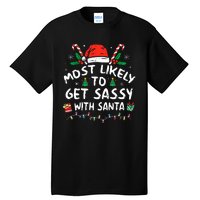 Xmas Santa Hat Most Likely To Get Sassy With Santa Christmas Matching Gift Tall T-Shirt