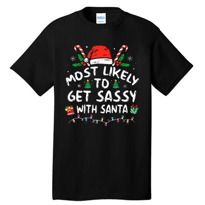 Xmas Santa Hat Most Likely To Get Sassy With Santa Christmas Matching Gift Tall T-Shirt