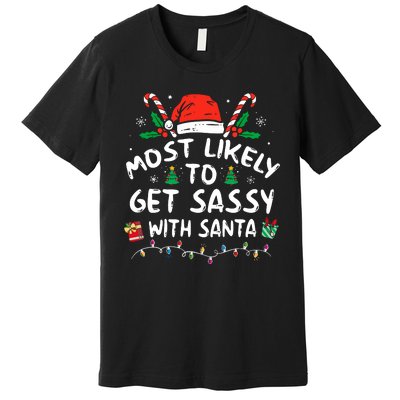 Xmas Santa Hat Most Likely To Get Sassy With Santa Christmas Matching Gift Premium T-Shirt