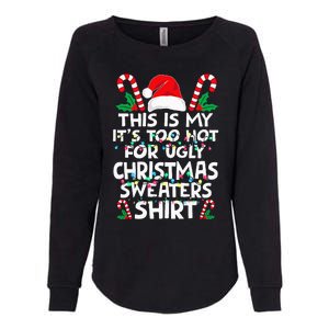 Xmas This Is My It's Too Hot For Ugly Christmas Sweaters Womens California Wash Sweatshirt