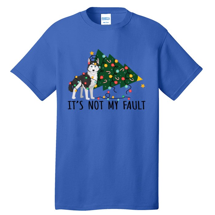 Xmas Tree It Is Not My Fault Siberian Husky Dog Christmas Gift Tall T-Shirt