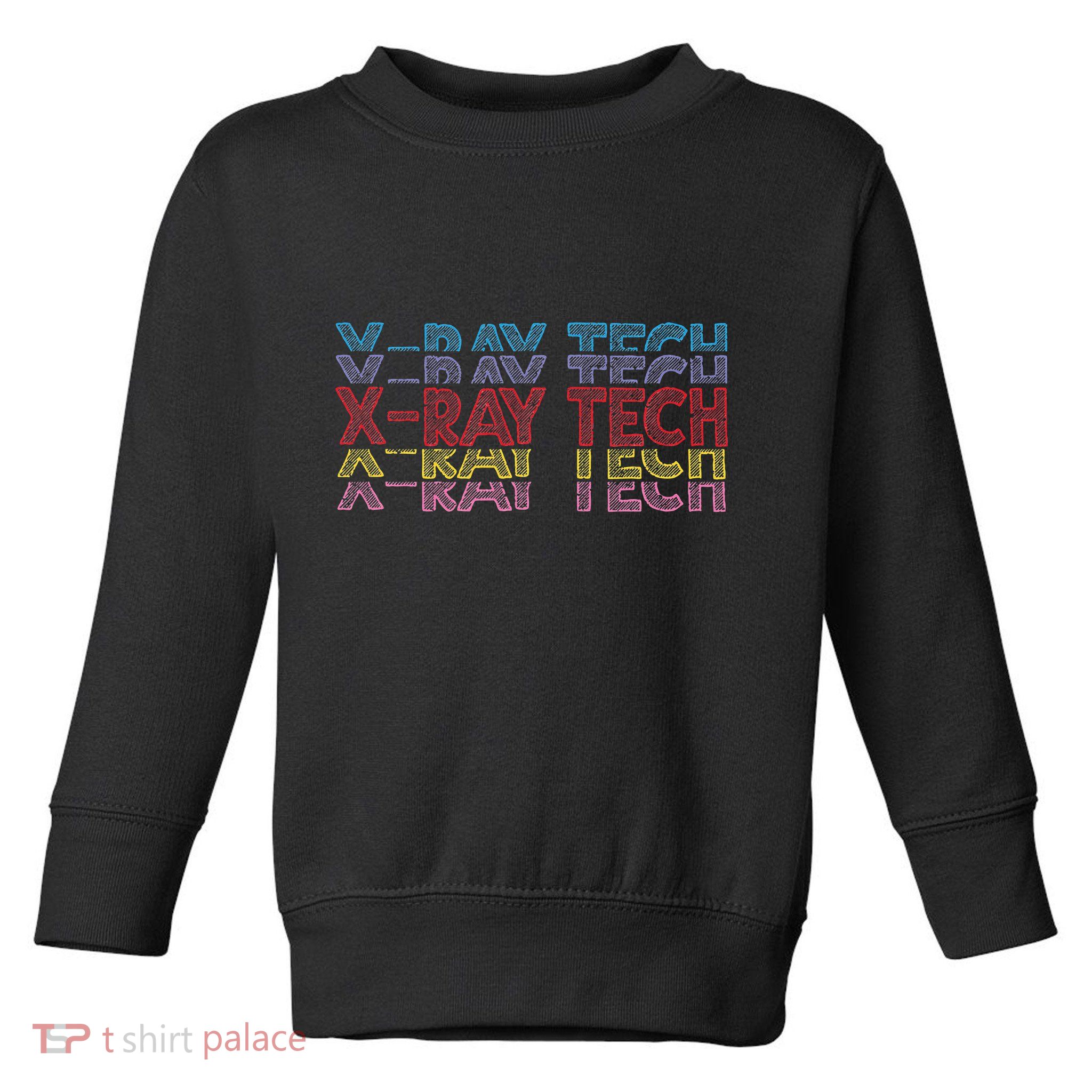 Xray Tech Rad Technician Radiologist Technologist Radiology Toddler Sweatshirt