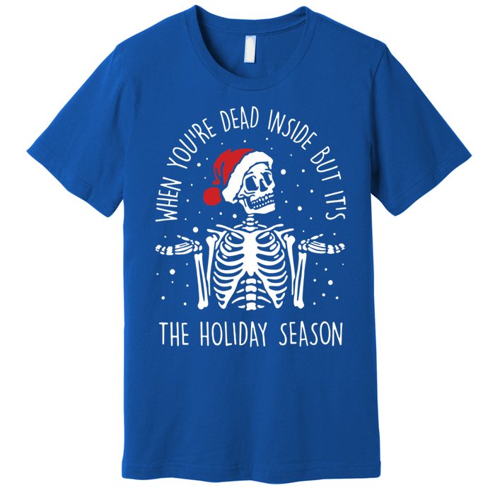 Xmas When YouRe Dead Inside But ItS The Holiday Season Gift Premium T-Shirt