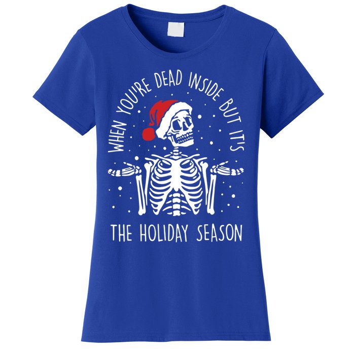 Xmas When YouRe Dead Inside But ItS The Holiday Season Gift Women's T-Shirt