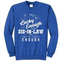 Xeire You're Lucky Enough To Be My Sisgiftingiftlaw Sarcastic Fun Gift Sweatshirt