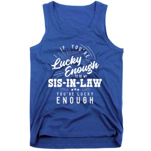 Xeire You're Lucky Enough To Be My Sisgiftingiftlaw Sarcastic Fun Gift Tank Top