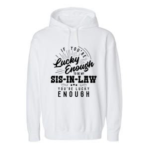 Xeire You're Lucky Enough To Be My Sisgiftingiftlaw Sarcastic Fun Gift Garment-Dyed Fleece Hoodie