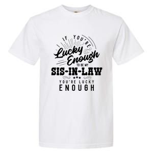 Xeire You're Lucky Enough To Be My Sisgiftingiftlaw Sarcastic Fun Gift Garment-Dyed Heavyweight T-Shirt