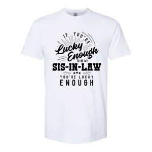 Xeire You're Lucky Enough To Be My Sisgiftingiftlaw Sarcastic Fun Gift Softstyle CVC T-Shirt