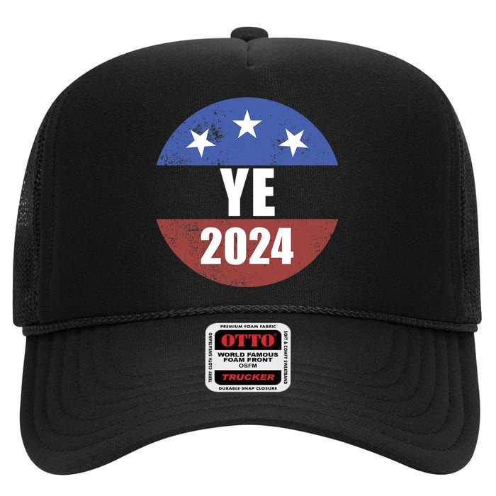 Ye 2024 Ye For President 2024 Ye 2024 High Crown Mesh Back Trucker Hat