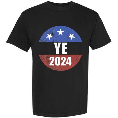 Ye 2024 Ye For President 2024 Ye 2024 Garment-Dyed Heavyweight T-Shirt