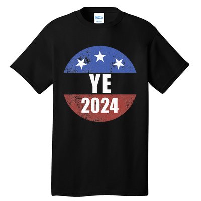 Ye 2024 Ye For President 2024 Ye 2024 Tall T-Shirt