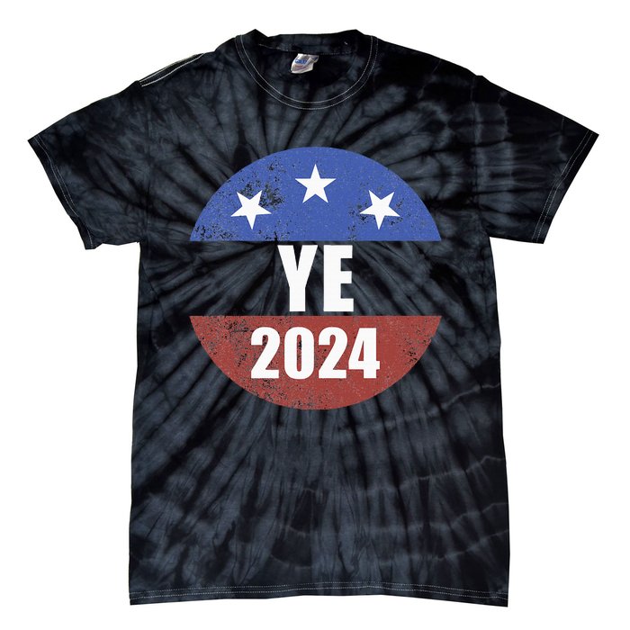 Ye 2024 Ye For President 2024 Ye 2024 Tie-Dye T-Shirt