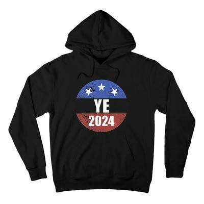 Ye 2024 Ye For President 2024 Ye 2024 Tall Hoodie