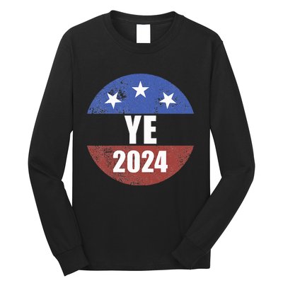 Ye 2024 Ye For President 2024 Ye 2024 Long Sleeve Shirt