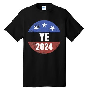 Ye 2024 Ye For President 2024 Ye 2024 Tall T-Shirt