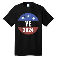 Ye 2024 Ye For President 2024 Ye 2024 Tall T-Shirt