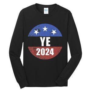 Ye 2024 Ye For President 2024 Ye 2024 Tall Long Sleeve T-Shirt