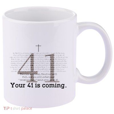 Your 41 Is Coming 11oz C Handle Ceramic Mug