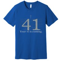 Your 41 Is Coming God Faith Christian Bible Premium T-Shirt