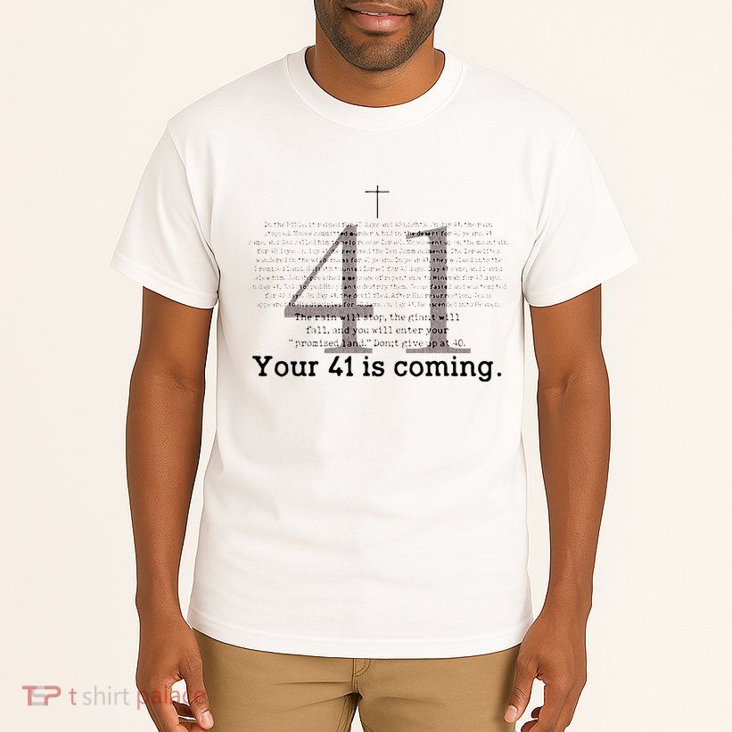Your 41 Is Coming Tall T-Shirt