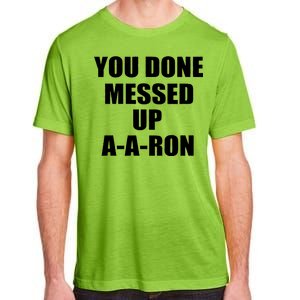 Ya Done Messed Up A-A-Ron Adult ChromaSoft Performance T-Shirt