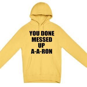 Ya Done Messed Up A-A-Ron Premium Pullover Hoodie