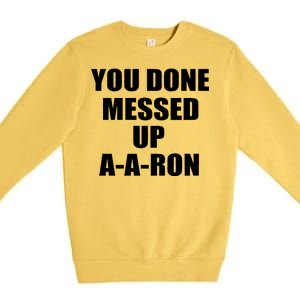 Ya Done Messed Up A-A-Ron Premium Crewneck Sweatshirt