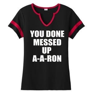 Ya Done Messed Up A-A-Ron Ladies Halftime Notch Neck Tee