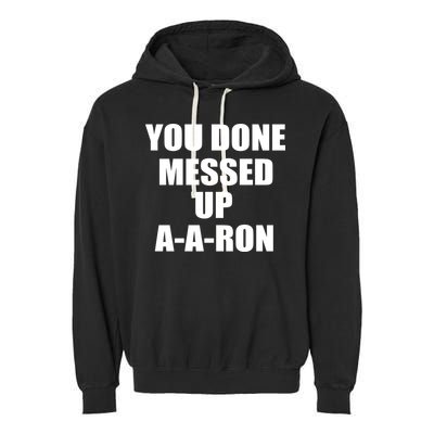Ya Done Messed Up A-A-Ron Garment-Dyed Fleece Hoodie