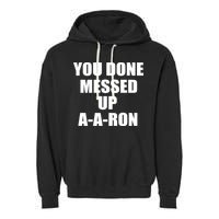 Ya Done Messed Up A-A-Ron Garment-Dyed Fleece Hoodie