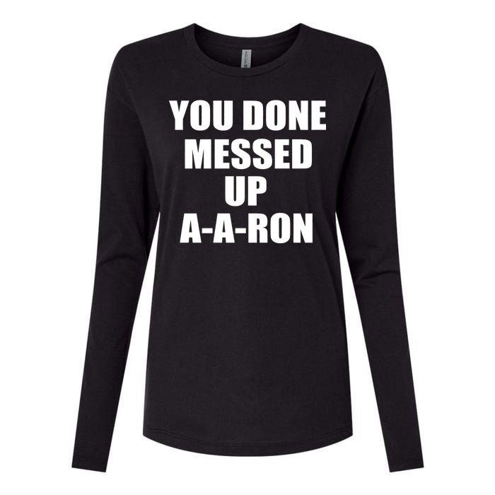 Ya Done Messed Up A-A-Ron Womens Cotton Relaxed Long Sleeve T-Shirt