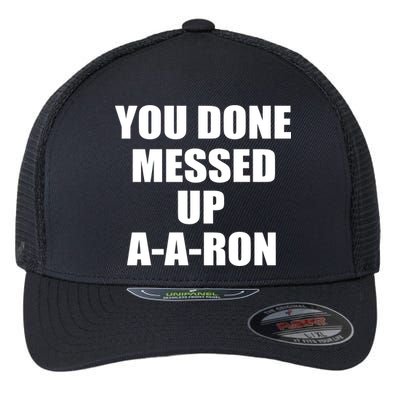 Ya Done Messed Up A-A-Ron Flexfit Unipanel Trucker Cap