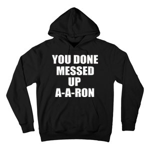 Ya Done Messed Up A-A-Ron Hoodie