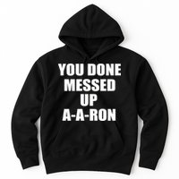 Ya Done Messed Up A-A-Ron Hoodie
