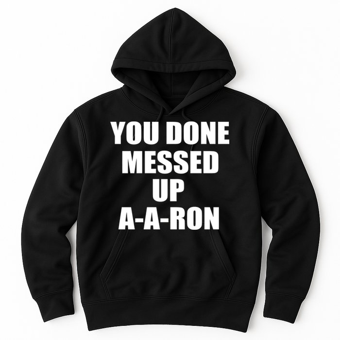 Ya Done Messed Up A-A-Ron Hoodie