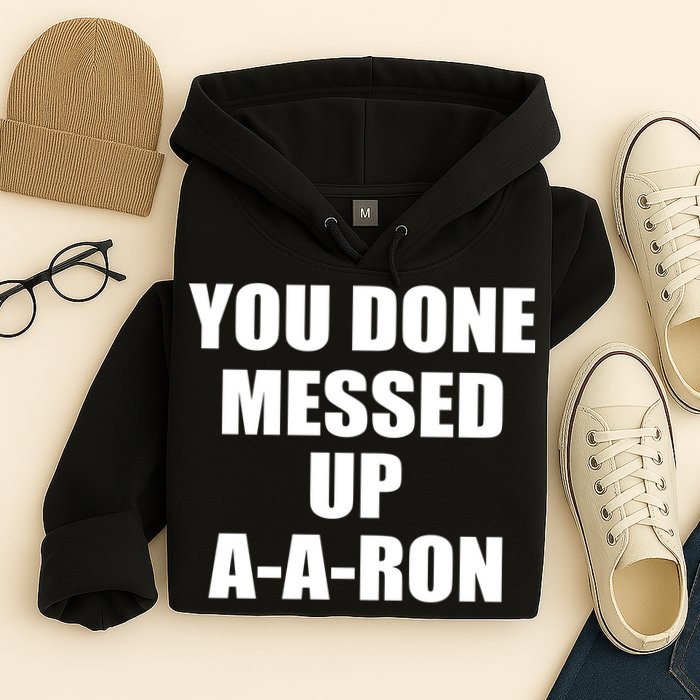 Ya Done Messed Up A-A-Ron Hoodie