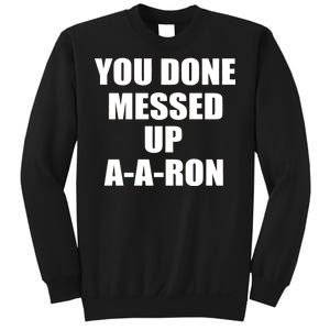 Ya Done Messed Up A-A-Ron Sweatshirt