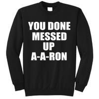 Ya Done Messed Up A-A-Ron Sweatshirt