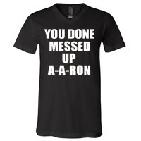 Ya Done Messed Up A-A-Ron V-Neck T-Shirt