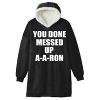 Ya Done Messed Up A-A-Ron Hooded Wearable Blanket