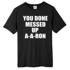 Ya Done Messed Up A-A-Ron Tall Fusion ChromaSoft Performance T-Shirt