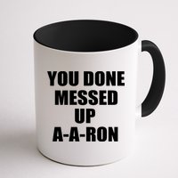 Ya Done Messed Up A-A-Ron Mug