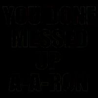 Ya Done Messed Up A-A-Ron Mug